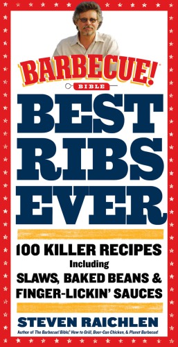 Best Ribs Ever A Barbecue Bible Cookbook 100 Killer Recipes Barbecue Bible Cookbooks Steven Raichlen