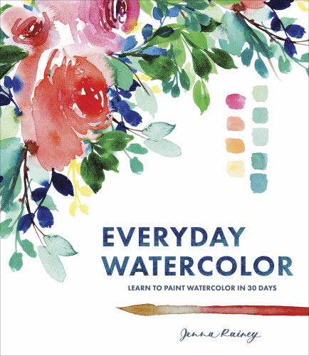 Everyday Watercolor Learn To Paint Watercolor In 30 Days Rainey