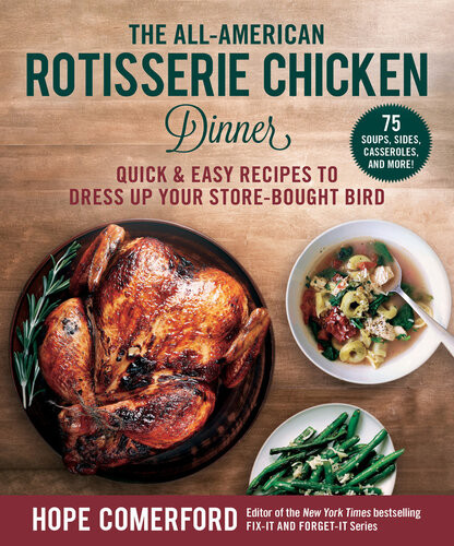 The Allamerican Rotisserie Chicken Dinner Quick Easy Recipes To Dress Up Your Storebought Bird Hope Comerford