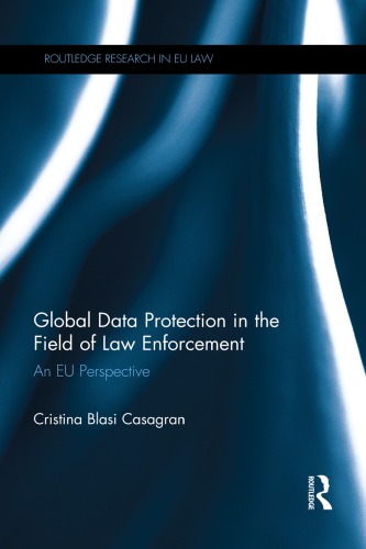 Global Data Protection In The Field Of Law Enforcement An Eu Perspective 1st Edition Cristina Blasi Casagran
