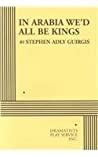 In Arabia Wed All Be Kings Acting Edition Stephen Adly Guirgis
