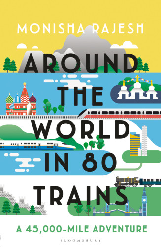 Around The World In 80 Trains A 45000mile Adventure Rajesh