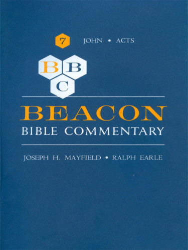 Beacon Bible Commentary Volume 7 John Through Acts Ralph Earle