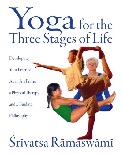 Yoga For The Three Stages Of Life Srivatsa Ramaswami