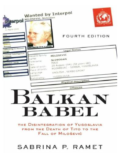Balkan Babel The Disintegration Of Yugoslavia From The Death Of Tito To The Fall Of Milosevic 4th Edition Ramet