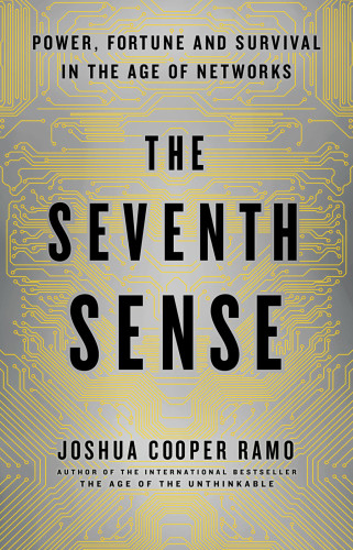 The Seventh Sense Power Fortune And Survival In The Age Of Networks First Edition Ramo