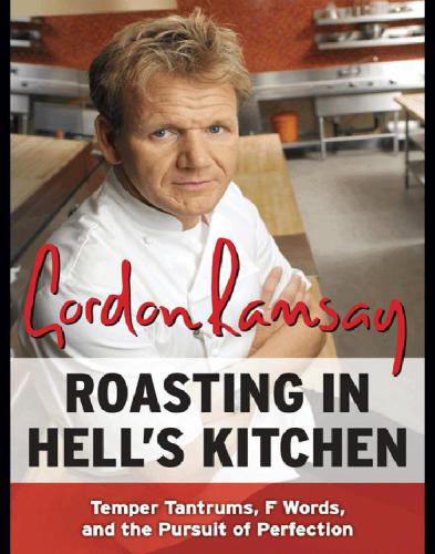 Roasting In Hells Kitchen Temper Tantrums F Words And The Pursuit Of Perfection Ramsay