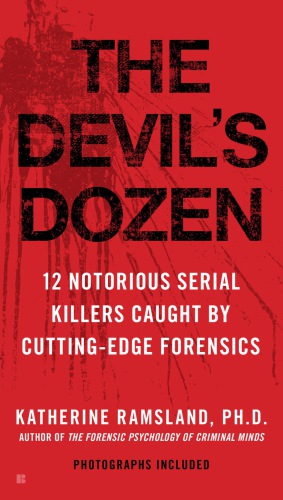 The Devils Dozen 12 Notorious Serial Killers Caught By Cuttingedge Forensics Ramsland