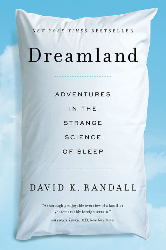 Dreamland Adventures In The Strange Science Of Sleep 1st Ed Randall