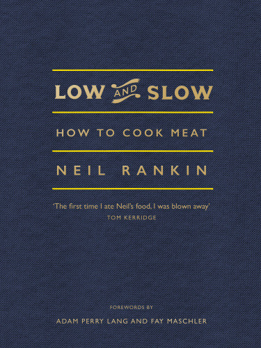 Low And Slow How To Cook Meat Neil Rankin