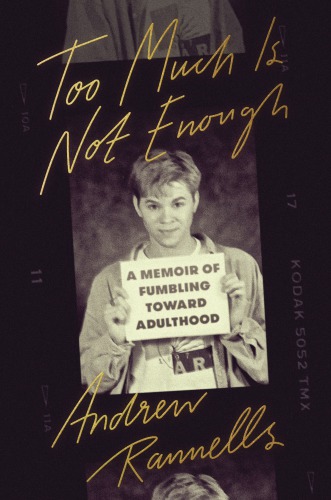Too Much Is Not Enough A Memoir Of Fumbling Toward Adulthood First Edition Rannells