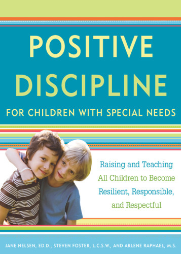 Positive Discipline For Children With Special Needs Raising And Teaching All Children To Become Resilient Responsible And Respectful Raphael