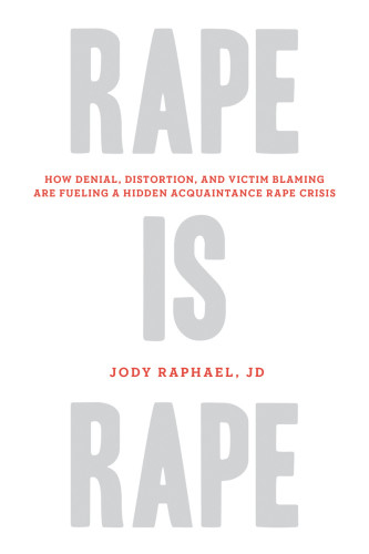 Rape Is Rape How Denial Distortion And Victim Blaming Are Fueling A Hidden Acquaintance Rape Crisis Raphael