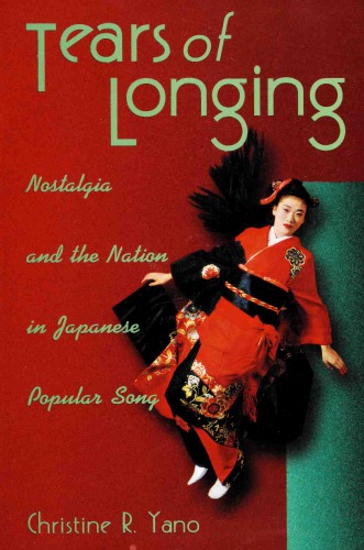 Tears Of Longing Nostalgia And The Nation In Japanese Popular Song Christine R Yano