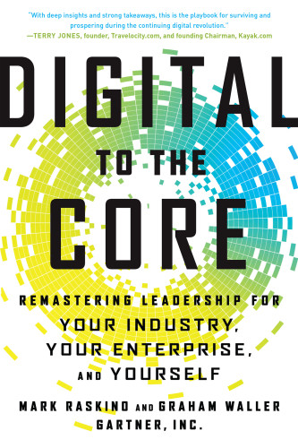 Digital To The Core Remastering Leadership For Your Industry Your Enterprise And Yourself Raskino