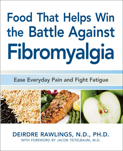 Foods That Help Win The Battle Against Fibromyalgia Healthy And Tasty Recipes That Boost The Immune System While Easing Everyday Pain Rawlings