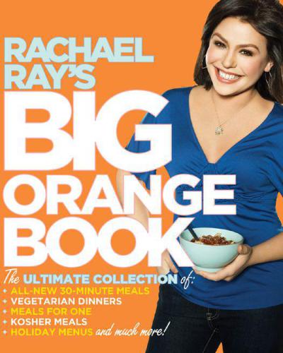 Rachael Rays Big Orange Book Her Biggest Ever Collection Of Allnew 30minute Meals Plus Kosher Meals Meals For One Veggie Dinners Holiday Favorites And Much More Ray