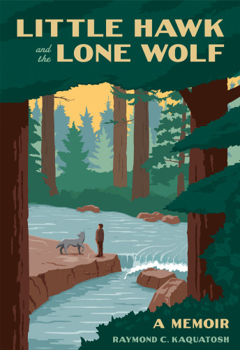 Little Hawk And The Lone Wolf A Memoir Raymond Kaquatosh