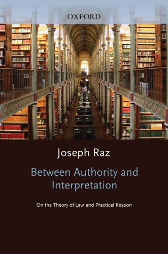 Between Authority And Interpretation On The Theory Of Law And Practical Reason Raz