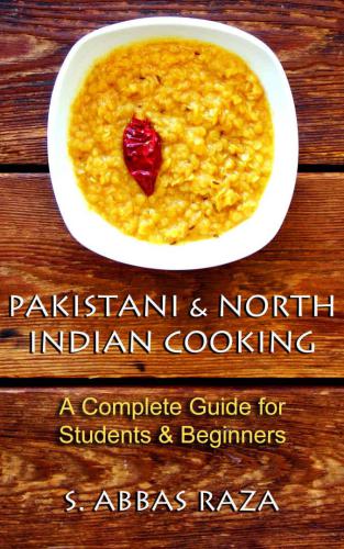 Pakistani North Indian Cooking A Complete Guide For Students Beginners Raza
