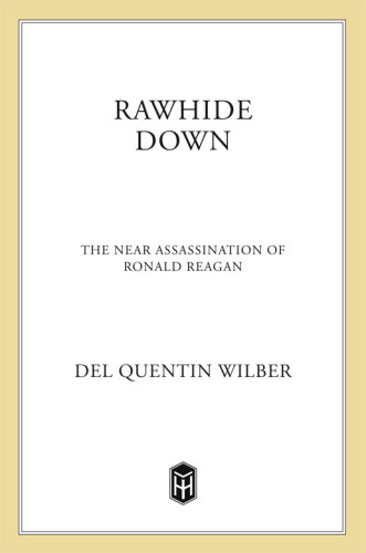 Rawhide Down The Near Assassination Of Ronald Reagan 1st Ed Reagan