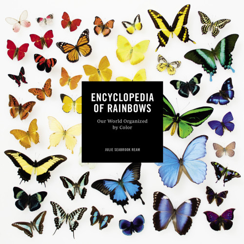Encyclopedia Of Rainbows Our World Organized By Color Ream Julie Seabrook