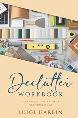 Declutter Workbook Illustrated Diy Projects For Your Home Declutter Book Luigi Harbin