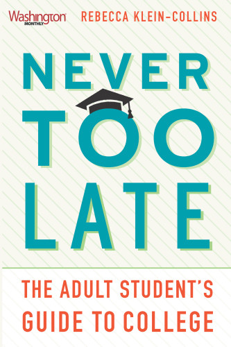 Never Too Late The Adult Students Guide To College Rebecca Kleincollins