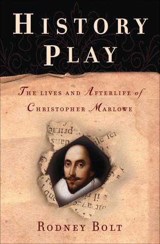 History Play The Lives And Afterlife Of Christopher Marlowe Bolt