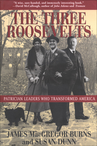 The Three Roosevelts James Macgregor Burns Susan Dunn