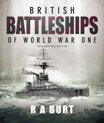 British Battleships Of World War One New Revised Edition R A Burt