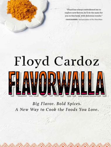 Floyd Cardoz Flavorwalla Big Flavor Bold Spices A New Way To Cook The Foods You Love Floyd Cardoz