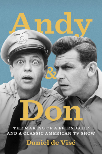 Andy And Don The Making Of A Friendship And A Classic American Tv Show Daniel De Vis