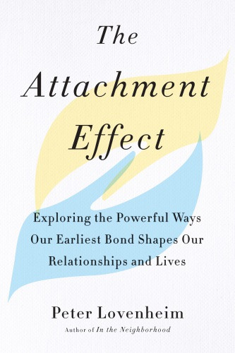 The Attachment Effect Exploring The Powerful Ways Our Earliest Bond Shapes Our Relationships And Lives Unabridged Recorded Books