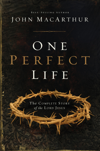 One Perfect Life The Complete Story Of The Lord Jesus John Macarthur