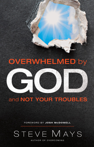 Overwhelmed By God And Not Your Troubles Steve Mays