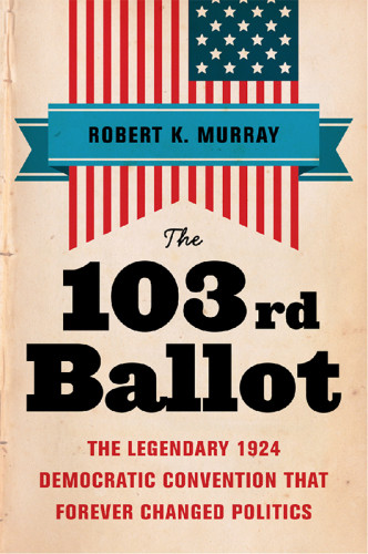 The 103rd Ballot The Legendary 1924 Democratic Convention That Forever Changed Politics Recorded Books