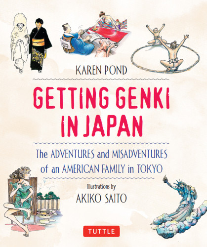 Getting Genki In Japan The Adventures And Misadventures Of An American Family In Tokyo 1st Edition Karen Pond Akiko Saito