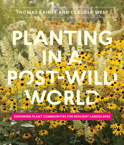 Planting In A Postwild World Thomas Rainer Claudia West