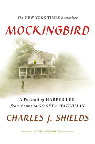 Mockingbird A Portrait Of Harper Lee From Scout To Go Set A Watchman Charles J Shields