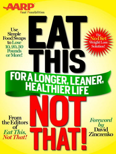 Eat This Not That For A Longer Leaner Healthier Life Editors Of Eat This
