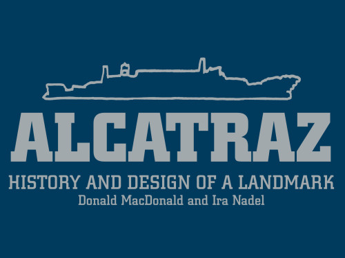 Alcatraz History And Design Of A Landmark Unabridged Macdonald