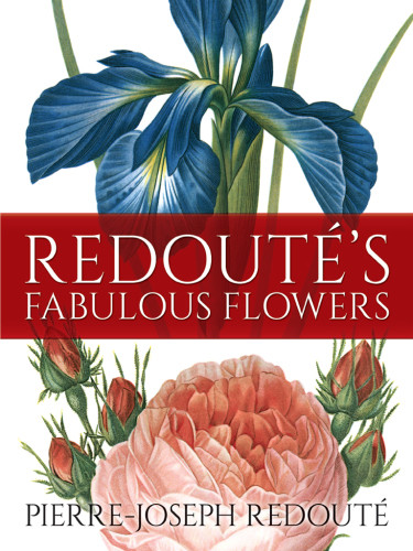 Redoutés Fabulous Flowers Pierrejoseph Redouté