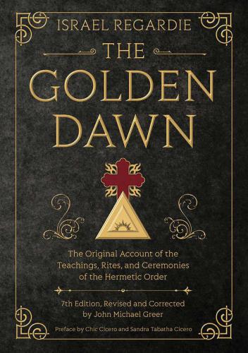 The Golden Dawn The Original Account Of The Teachings Rites And Ceremonies Of The Hermetic Order 7th Edition Regardie
