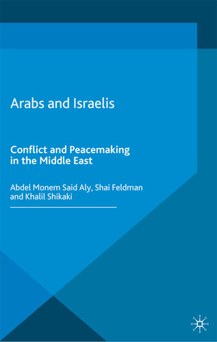 Arabs And Israelis Conflict And Peacemaking In The Middle East 2nd Edition 2nd Abdel Monem Said Aly