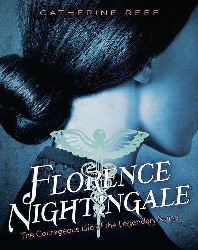 Florence Nightingale The Courageous Life Of The Legendary Nurse Catherine Reef