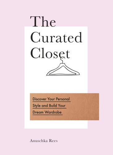 The Curated Closet Discover Your Personal Style And Build Your Dream Wardrobe Anuschka Rees