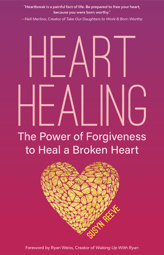 Heart Healing The Power Of Forgiveness To Heal A Broken Heart Reeve