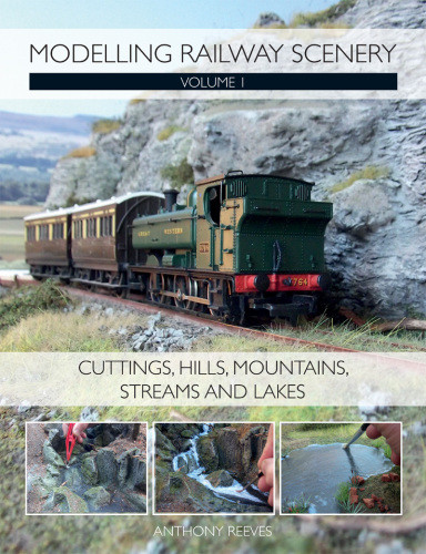 Modelling Railway Scenery Volume 1 Cuttings Hills Mountains Streams And Lakes Anthony Reeves