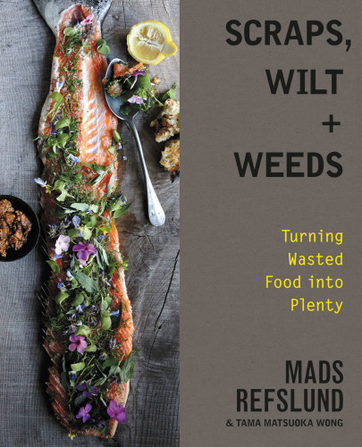 Scraps Wilt Weeds Turning Wasted Food Into Plenty Refslund Mads Wong Tama Matsuoka
